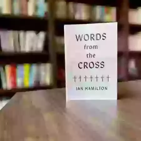 A book for Easter - Words from the Cross by Ian Hamilton                                                                                                    